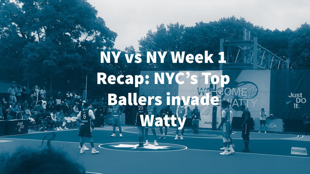 NY vs NY 2018 Week 1: NYC’s Top Ballers Invade&nbsp;Watty
